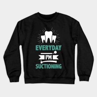 Dentist Funny Quote Orthodontist Everyday I`m Suctioning Stomatologist Facts Crewneck Sweatshirt